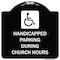 Signmission Handicapped Parking During Church Hours W/ Graphic Heavy-Gauge Alum Sign, 18" x 18", BW-1818-23916 A-DES-BW-1818-23916 - alternate 1